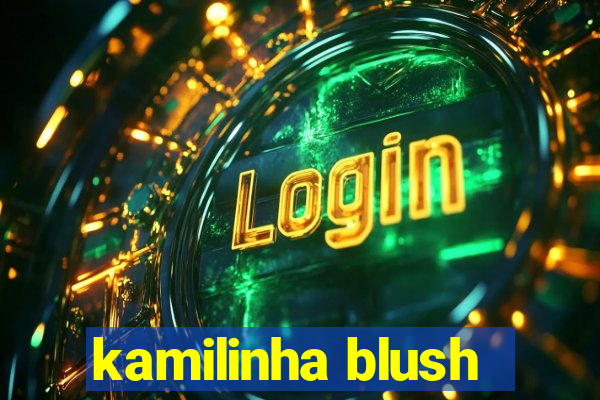 kamilinha blush